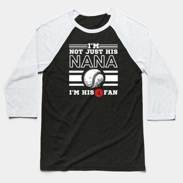 I'm Not Just His Nana I'm His Number One Fan Baseball T-Shirt by JustBeSatisfied